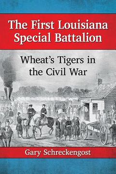 portada The First Louisiana Special Battalion: Wheat's Tigers in the Civil War (en Inglés)