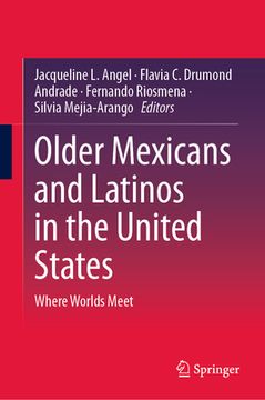 portada Older Mexicans and Latinos in the United States: Where Worlds Meet (en Inglés)