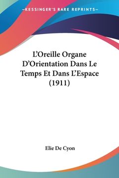 portada L'Oreille Organe D'Orientation Dans Le Temps Et Dans L'Espace (1911) (in French)