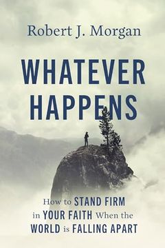 portada Whatever Happens: How to Stand Firm in Your Faith When the World is Falling Apart (en Inglés)