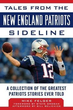 portada Tales from the New England Patriots Sideline: A Collection of the Greatest Patriots Stories Ever Told