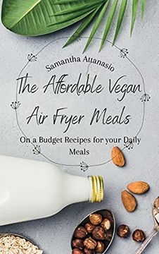 portada The Affordable Vegan air Fryer Meals: On a Budget Recipes for Your Daily Meals (en Inglés)