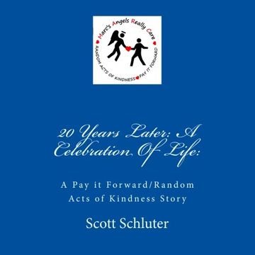 portada 20 Years Later: A Celebration Of Life:: A Pay it Forward/Random Acts of Kindness Story