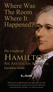 portada Where Was the Room Where It Happened?: The Unofficial Hamilton - An American Musical Location Guide