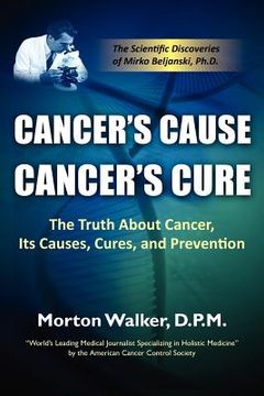 portada cancer ` s cause, cancer ` s cure: the truth about cancer, its causes, cures, and prevention (in English)