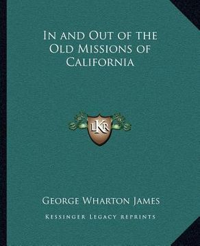 portada in and out of the old missions of california (en Inglés)