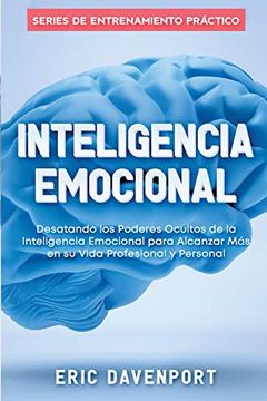 portada Inteligencia Emocional: Desatando los Poderes Ocultos de la Inteligencia Emocional Para Alcanzar más en su Vida Profesional y Personal (in Spanish)