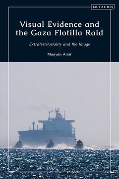 portada Visual Evidence and the Gaza Flotilla Raid: Extraterritoriality and the Image (in English)