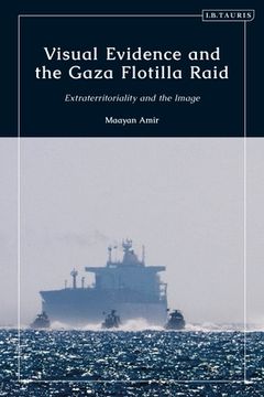 portada Visual Evidence and the Gaza Flotilla Raid: Extraterritoriality and the Image (en Inglés)