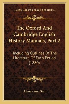 portada The Oxford And Cambridge English History Manuals, Part 2: Including Outlines Of The Literature Of Each Period (1880)