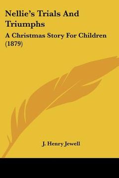portada nellie's trials and triumphs: a christmas story for children (1879) (en Inglés)
