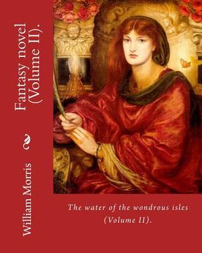 portada The water of the wondrous isles. By: William Morris (Volume II).: Fantasy novel (in two volumes). (en Inglés)