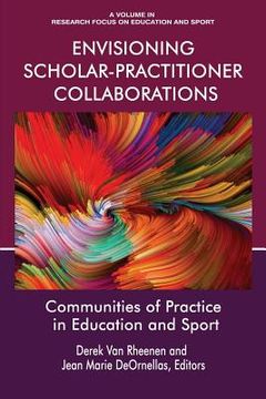 portada Envisioning Scholar-Practitioner Collaborations: Communities of Practice in Education and Sport (en Inglés)