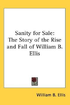 portada sanity for sale: the story of the rise and fall of william b. ellis (en Inglés)