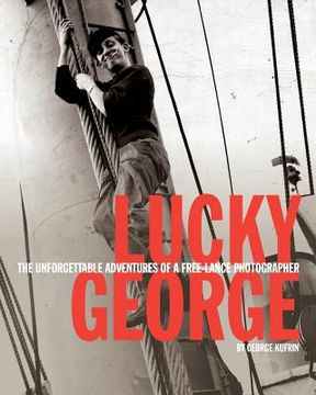 portada Lucky George: The Unforgettable Adventures of a Free-Lance Photographer (en Inglés)