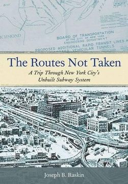 portada The Routes not Taken: A Trip Through new York City's Unbuilt Subway System (en Inglés)