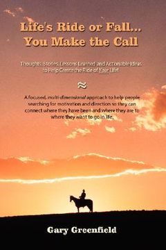 portada life's ride or fall...you make the call: thoughts, stories, lessons learned and actionable ideas to help create the ride of your life! (en Inglés)