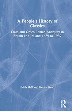 portada A People's History of Classics: Class and Greco-Roman Antiquity in Britain and Ireland 1689 to 1939 (in English)