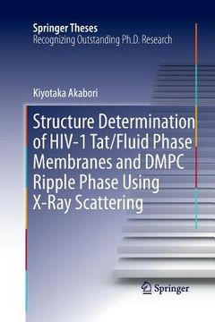 portada Structure Determination of Hiv-1 Tat/Fluid Phase Membranes and Dmpc Ripple Phase Using X-Ray Scattering