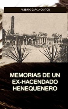 portada Memorias de un Ex-Hacendado Henequenero: Y Artículos Para la Prensa