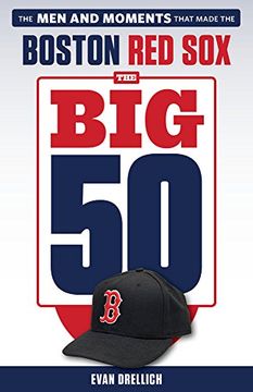 portada The Big 50: Boston Red Sox: The Men and Moments That Made the Boston Red Sox