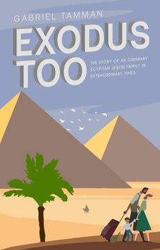 portada Exodus Too: The Story of an Ordinary Egyptian Jewish Family in Extraordinary Times
