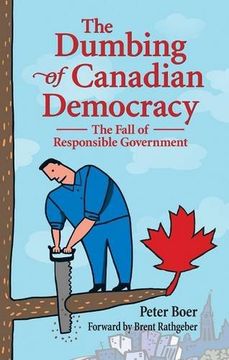 portada Dumbing of Canadian Democracy, The: The Fall of Responsible Government
