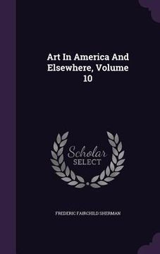 portada Art In America And Elsewhere, Volume 10 (en Inglés)