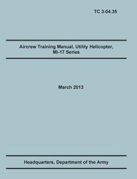 portada Aircrew Training Manual, Utility Helicopter Mi-17 Series: The Official U.S. Army Training Manual (Training Circular Tc 3-04.35. March 2013) (en Inglés)