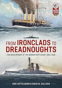 portada From Ironclads to Dreadnoughts: The Development of the German Battleship, 1864-1918 (From Musket to Maxim 1815-1914) (in English)