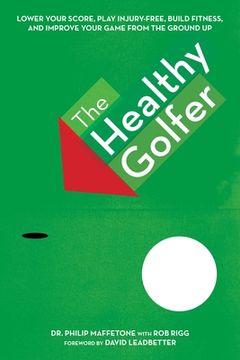 portada The Healthy Golfer: Lower Your Score, Reduce Pain, Build Fitness, and Improve Your Game with Better Body Economy (in English)