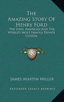 portada the amazing story of henry ford: the ideal american and the world's most famous private citizen (en Inglés)