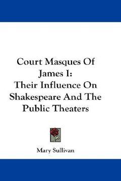portada court masques of james i: their influence on shakespeare and the public theaters (en Inglés)
