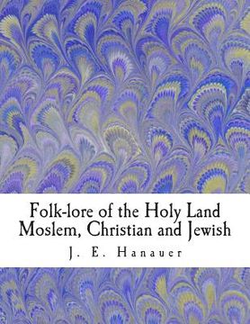 portada Folk-lore of the Holy Land Moslem, Christian and Jewish (in English)