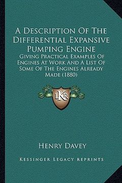 portada a description of the differential expansive pumping engine: giving practical examples of engines at work and a list of some of the engines already m (en Inglés)
