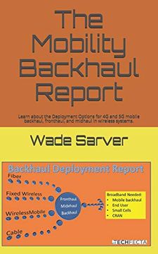portada Mobility Backhaul Report: Backhaul Deployment Report. Learn About the Deployment Options for 4g and 5g Mobile Backhaul, Fronthaul, and Midhaul in Wireless Systems. 