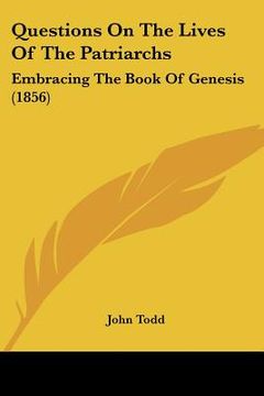 portada questions on the lives of the patriarchs: embracing the book of genesis (1856)