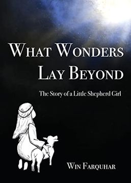 portada What Wonders lay Beyond: The Story of a Little Shepherd Girl (en Inglés)