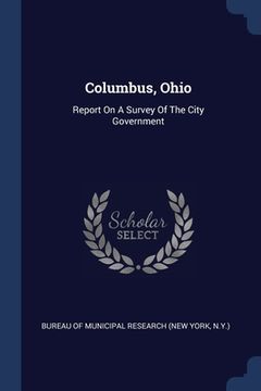 portada Columbus, Ohio: Report On A Survey Of The City Government (en Inglés)
