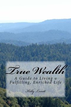 portada True Wealth: A Guide to Living a Fulfilling, Enriched Life (en Inglés)