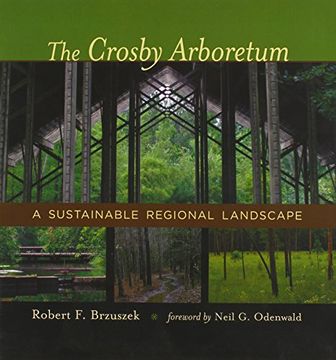 portada The Crosby Arboretum: A Sustainable Regional Landscape (Reading the American Landscape)