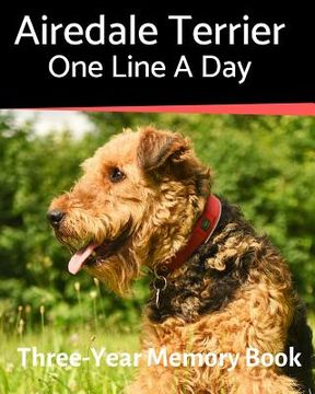 portada Airedale Terrier - One Line a Day: A Three-Year Memory Book to Track Your Dog's Growth