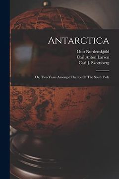 portada Antarctica: Or, two Years Amongst the ice of the South Pole (en Inglés)