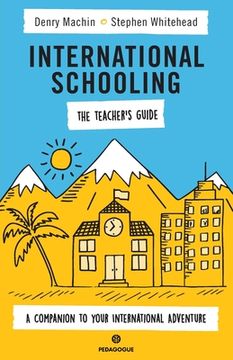 portada International Schooling - The Teacher's Guide: A Companion To Your International Adventure (en Inglés)