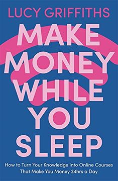 portada Make Money While You Sleep: How to Turn Your Knowledge Into Online Courses That Make You Money 24hrs a Day (en Inglés)