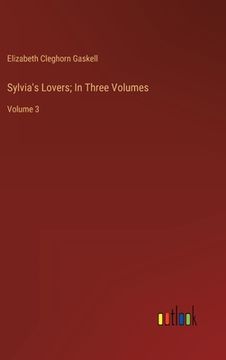 portada Sylvia's Lovers; In Three Volumes: Volume 3 (en Inglés)