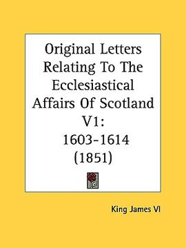 portada original letters relating to the ecclesiastical affairs of scotland v1: 1603-1614 (1851) (en Inglés)
