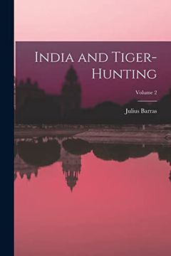 portada India and Tiger-Hunting; Volume 2 (en Inglés)