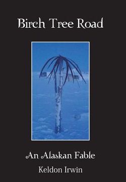 portada Birch Tree Road: An Alaskan Fable (en Inglés)