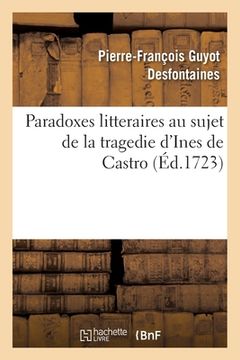 portada Paradoxes Litteraires Au Sujet de la Tragedie d'Ines de Castro (in French)
